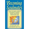 Becoming Soulmates: How to Share a Deeply Passionate Journey Where Challenges Strengthen Love - Paperback