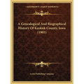 A Genealogical And Biographical History Of Keokuk County, Iowa (1903) - Paperback