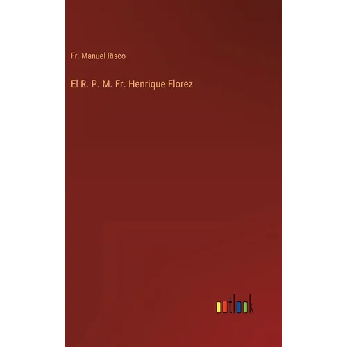 El R. P. M. Fr. Henrique Florez - Hardcover