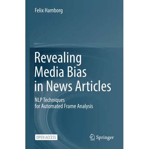 Revealing Media Bias in News Articles: Nlp Techniques for Automated Frame Analysis - Paperback