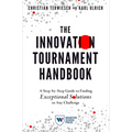 The Innovation Tournament Handbook: A Step-By-Step Guide to Finding Exceptional Solutions to Any Challenge - Paperback