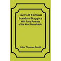 Lives of Famous London Beggars: With Forty Portraits of the Most Remarkable. - Paperback