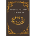 Twelve Golden Monarchs - Paperback