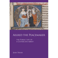 Aelred the Peacemaker: The Public Life of a Cistercian Abbot Volume 251 - Paperback