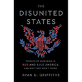 The Disunited States: Threats of Secession in Red and Blue America and Why They Won't Work - Hardcover
