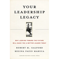 Your Leadership Legacy: Why Looking Toward the Future Will Make You a Better Leader Today - Hardcover