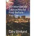 201 Worldwide Geocaches to Find Before You Die - Paperback