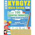 Learn Kyrgyz While Having Fun! - Advanced: Intermediate to Practiced - Study 100 Essential Thematics with Word Search Puzzles - Vol.1 - Paperback