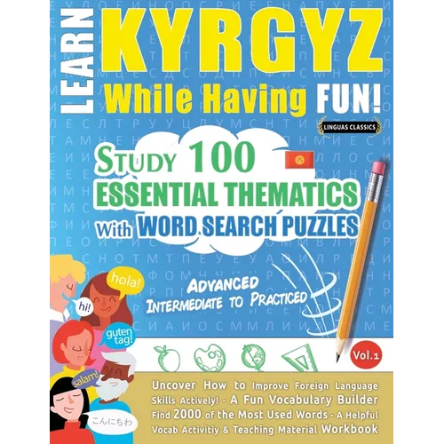 Learn Kyrgyz While Having Fun! - Advanced: Intermediate to Practiced - Study 100 Essential Thematics with Word Search Puzzles - Vol.1 - Paperback