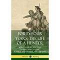 Forty-Four Years, the Life of a Hunter: Being Reminiscences of Meshach Browning, a Maryland Hunter and Trapper (Hardcover) - Hardcover