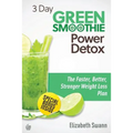 3 Day Green Smoothie Detox: The Faster, Better, Stronger Weight Loss Plan - Paperback