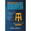 Professionalizing Strategic Systems Management for Business and Organizational Success: Introducing the CCIM Three-leg Stool - Paperback