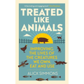Treated Like Animals: Improving the Lives of the Creatures We Own, Eat and Use - Hardcover