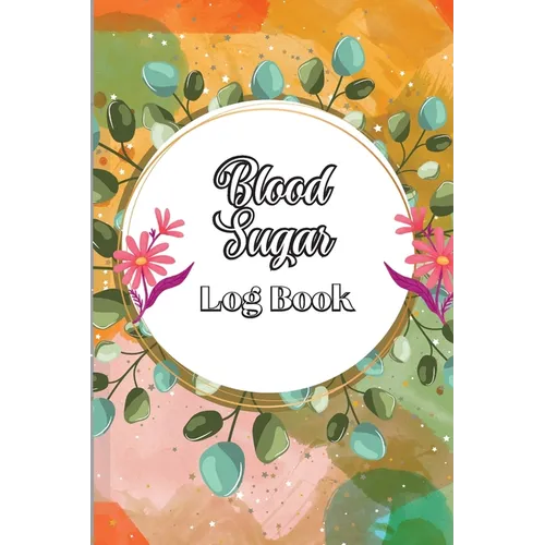 Blood Sugar Log Book: Diabetic Glucose Monitoring & Recording Notebook Daily Tracker with Notes, Breakfast, Lunch, Dinner, Bed Before & After Tracking - Paperback