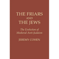 The Friars and the Jews: The Evolution of Medieval Anti-Judaism - Paperback