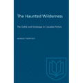 The Haunted Wilderness: The Gothic and Grotesque in Canadian Fiction - Paperback