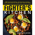 The Fighter's Kitchen: 100 Muscle-Building, Fat Burning Recipes, with Meal Plans to Sculpt Your Warrior - Paperback