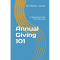 Annual Giving 101: A Beginners Guide To Fundraising - Paperback