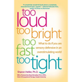 Too Loud, Too Bright, Too Fast, Too Tight: What to Do If You Are Sensory Defensive in an Overstimulating World - Paperback