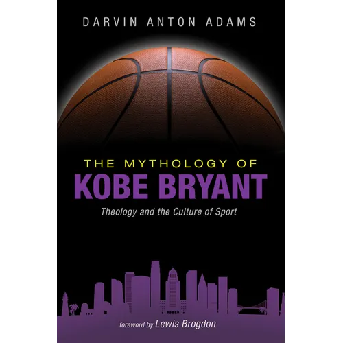 The Mythology of Kobe Bryant: Theology and the Culture of Sport - Hardcover