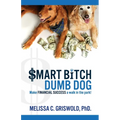 Smart Bitch Dumb Dog: Make Financial Success a Walk In The Park - Paperback