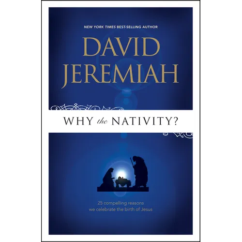 Why the Nativity?: 25 Compelling Reasons We Celebrate the Birth of Jesus - Paperback