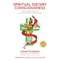 Spiritual Dietary Consciousness: 5 Keys to Taking Control of Your Own Diet Now with God's Help - Paperback