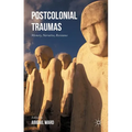 Postcolonial Traumas: Memory, Narrative, Resistance - Hardcover