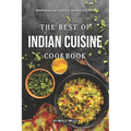 The Best of Indian Cuisine Cookbook: Simplified Authentic Indian Recipes - Paperback