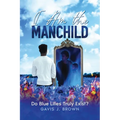 I am the Manchild: Do Blue Lilies Truly Exist? - Paperback