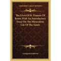 The Lives Of St. Frances Of Rome With An Introductory Essay On The Miraculous Life Of The Saints - Paperback