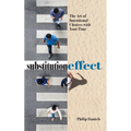 Substitution Effect: The Art of Intentional Choices with Your Time - Hardcover