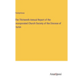 The Thirteenth Annual Report of the Incorporated Church Society of the Diocese of Huron - Hardcover