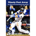 Ninety Feet Away: The Story of the 2014 Kansas City Royals - Paperback