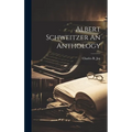 Albert Schweitzer An Anthology - Hardcover