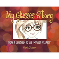 My Glasses Story: How I Learned to See Myself Clearly - Paperback