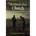 The Roots That Clutch: Letters on the Origins of Things - Hardcover