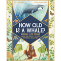 How Old Is a Whale?: Animal Life Spans from the Mayfly to the Immortal Jellyfish - Hardcover