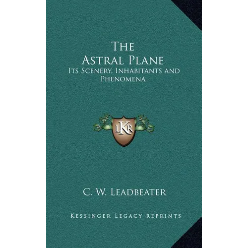 The Astral Plane: Its Scenery, Inhabitants and Phenomena - Hardcover