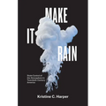 Make It Rain: State Control of the Atmosphere in Twentieth-Century America - Paperback