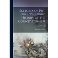 Sketches of Pitt County, a Brief History of the County, 1704-1910; Illustrations and Maps - Paperback
