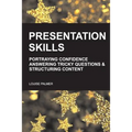 Presentation Skills: Portraying Confidence, Answering Tricky Questions & Structuring Content. - Paperback