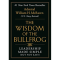 The Wisdom of the Bullfrog: Leadership Made Simple (But Not Easy) - Hardcover