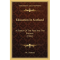 Education In Scotland: A Sketch Of The Past And The Present (1912) - Paperback