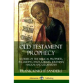 Old Testament Prophecy: Stories of the Biblical Prophets, including Amos, Ezekiel, Jeremiah, Haggai and Zechariah - Paperback