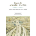 Islam Is a Foreign Country: American Muslims and the Global Crisis of Authority - Paperback