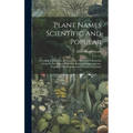 Plant Names Scientific And Popular: Including In The Case Of Each Plant The Correct Botanicla Name In Accordance With The Reformed Nomenclature, Toget - Hardcover
