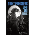 Giant Monsters Sing Sad Songs - Paperback