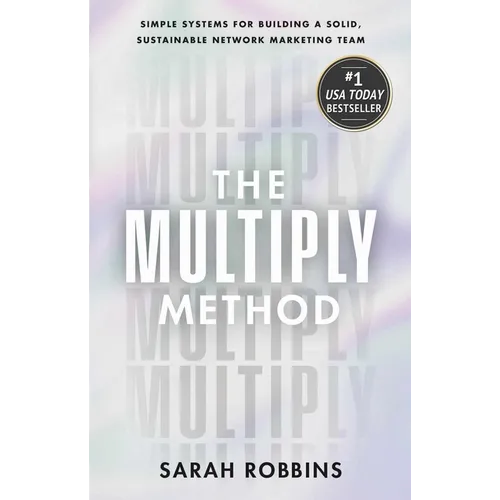 The Multiply Method: Simple Systems for Building a Solid, Sustainable Network Marketing Team - Hardcover