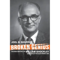 Broken Genius: The Rise and Fall of William Shockley, Creator of the Electronic Age - Paperback